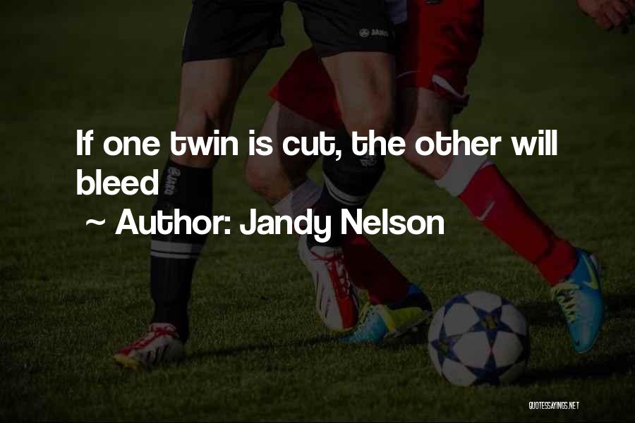 Jandy Nelson Quotes: If One Twin Is Cut, The Other Will Bleed