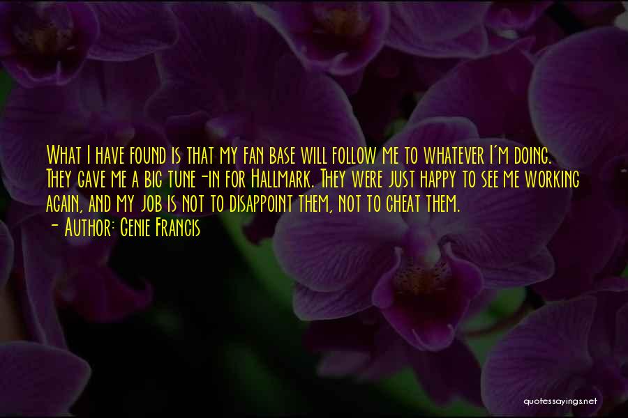 Genie Francis Quotes: What I Have Found Is That My Fan Base Will Follow Me To Whatever I'm Doing. They Gave Me A