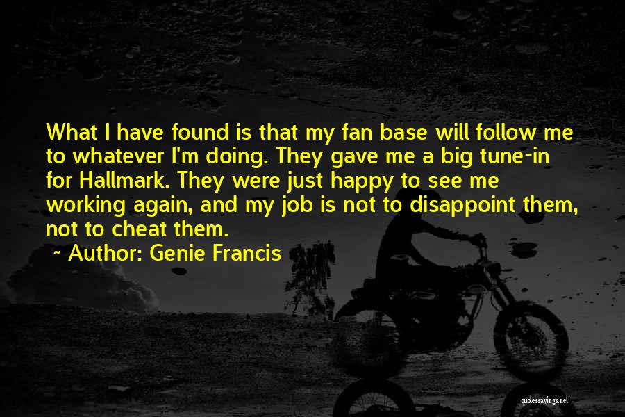 Genie Francis Quotes: What I Have Found Is That My Fan Base Will Follow Me To Whatever I'm Doing. They Gave Me A