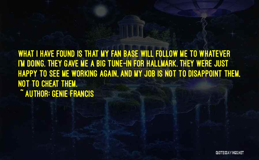 Genie Francis Quotes: What I Have Found Is That My Fan Base Will Follow Me To Whatever I'm Doing. They Gave Me A