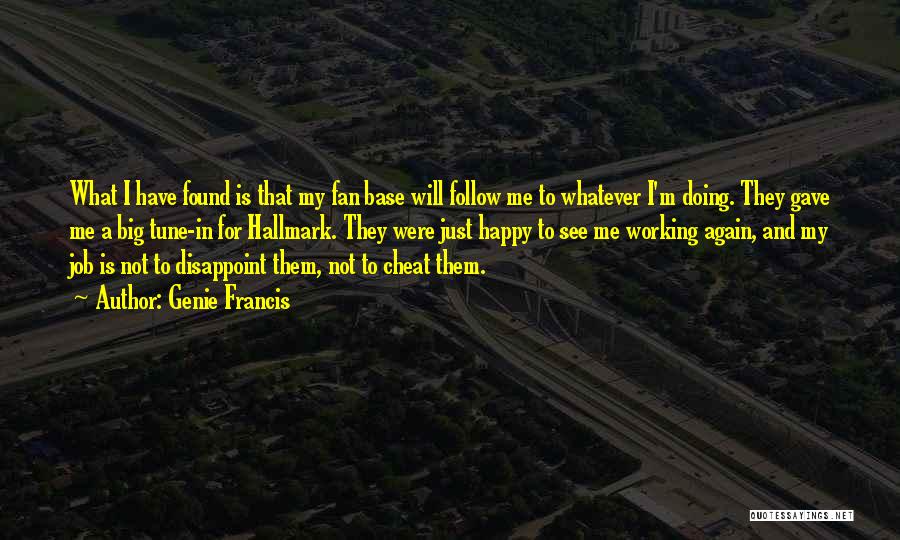 Genie Francis Quotes: What I Have Found Is That My Fan Base Will Follow Me To Whatever I'm Doing. They Gave Me A