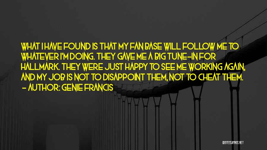 Genie Francis Quotes: What I Have Found Is That My Fan Base Will Follow Me To Whatever I'm Doing. They Gave Me A