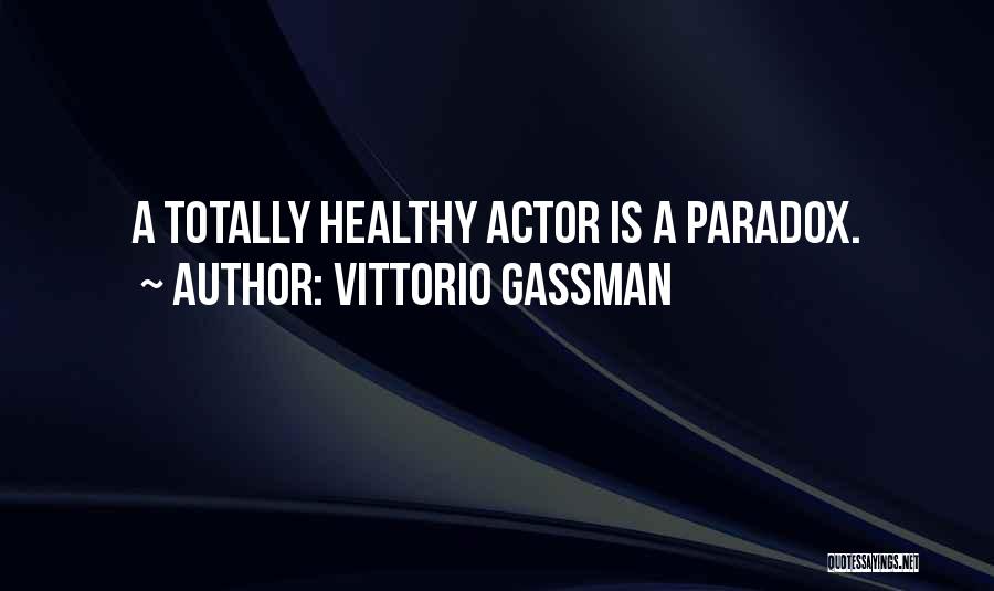 Vittorio Gassman Quotes: A Totally Healthy Actor Is A Paradox.