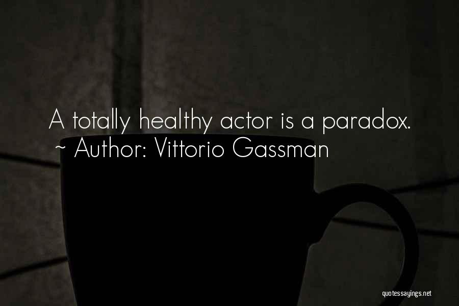 Vittorio Gassman Quotes: A Totally Healthy Actor Is A Paradox.