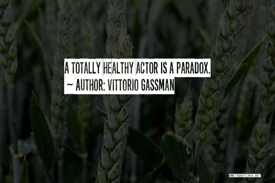 Vittorio Gassman Quotes: A Totally Healthy Actor Is A Paradox.