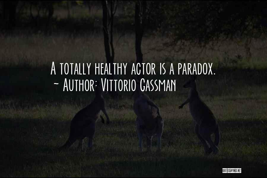 Vittorio Gassman Quotes: A Totally Healthy Actor Is A Paradox.