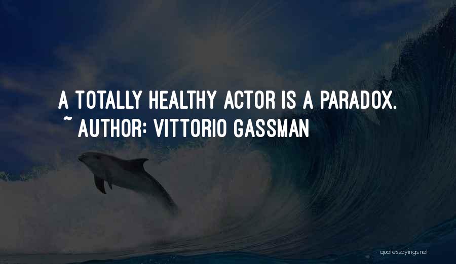 Vittorio Gassman Quotes: A Totally Healthy Actor Is A Paradox.