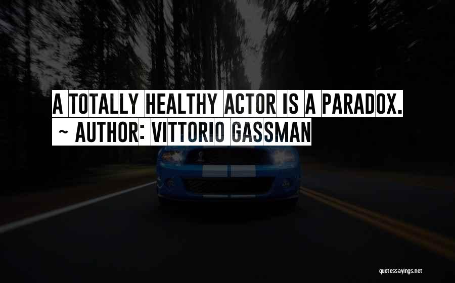 Vittorio Gassman Quotes: A Totally Healthy Actor Is A Paradox.