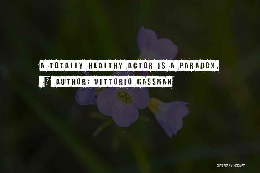 Vittorio Gassman Quotes: A Totally Healthy Actor Is A Paradox.