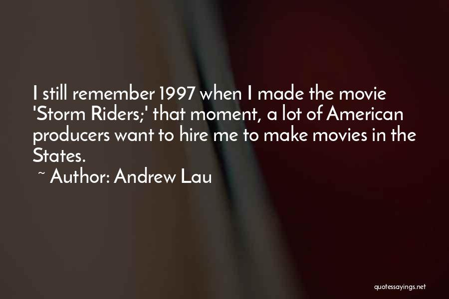 Andrew Lau Quotes: I Still Remember 1997 When I Made The Movie 'storm Riders;' That Moment, A Lot Of American Producers Want To