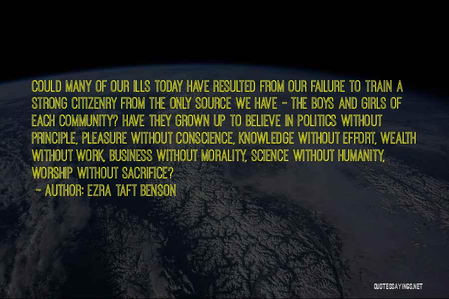 Ezra Taft Benson Quotes: Could Many Of Our Ills Today Have Resulted From Our Failure To Train A Strong Citizenry From The Only Source