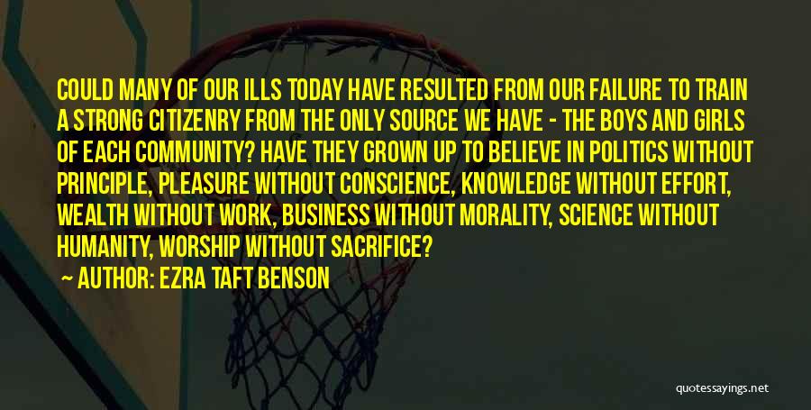 Ezra Taft Benson Quotes: Could Many Of Our Ills Today Have Resulted From Our Failure To Train A Strong Citizenry From The Only Source