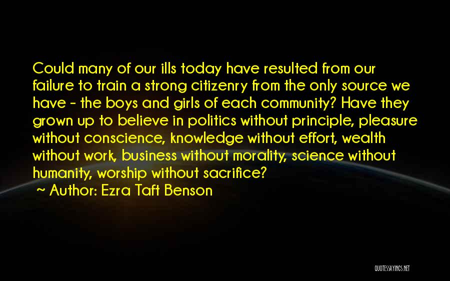 Ezra Taft Benson Quotes: Could Many Of Our Ills Today Have Resulted From Our Failure To Train A Strong Citizenry From The Only Source