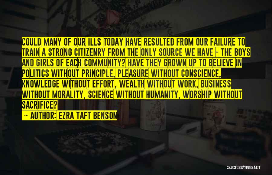 Ezra Taft Benson Quotes: Could Many Of Our Ills Today Have Resulted From Our Failure To Train A Strong Citizenry From The Only Source