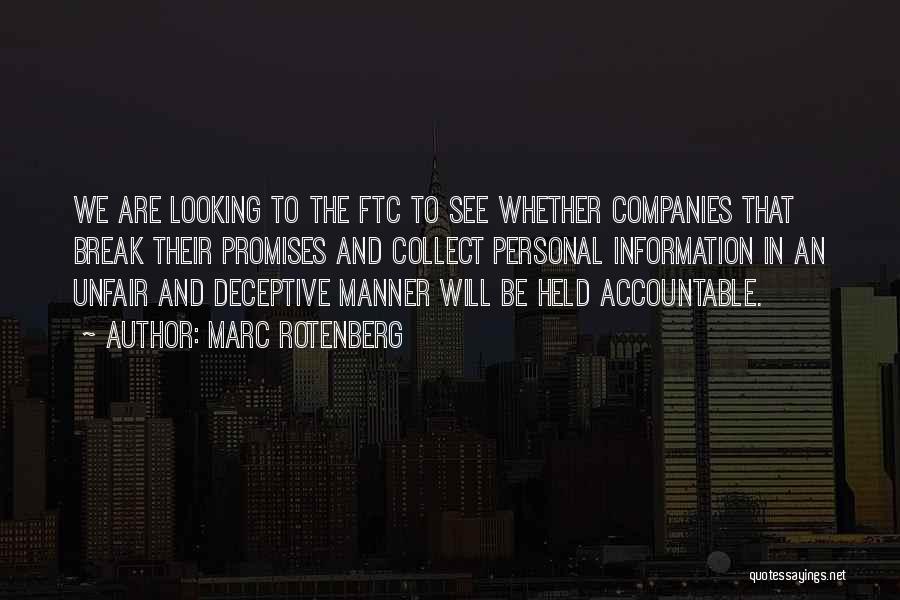 Marc Rotenberg Quotes: We Are Looking To The Ftc To See Whether Companies That Break Their Promises And Collect Personal Information In An