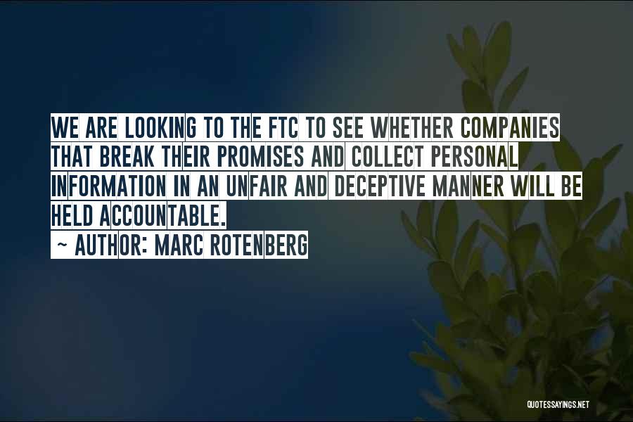 Marc Rotenberg Quotes: We Are Looking To The Ftc To See Whether Companies That Break Their Promises And Collect Personal Information In An