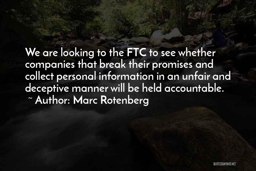 Marc Rotenberg Quotes: We Are Looking To The Ftc To See Whether Companies That Break Their Promises And Collect Personal Information In An