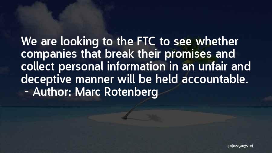Marc Rotenberg Quotes: We Are Looking To The Ftc To See Whether Companies That Break Their Promises And Collect Personal Information In An
