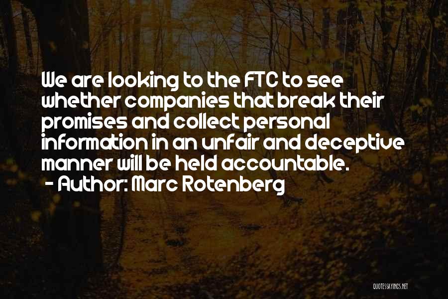 Marc Rotenberg Quotes: We Are Looking To The Ftc To See Whether Companies That Break Their Promises And Collect Personal Information In An
