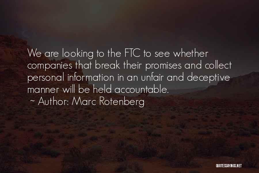 Marc Rotenberg Quotes: We Are Looking To The Ftc To See Whether Companies That Break Their Promises And Collect Personal Information In An