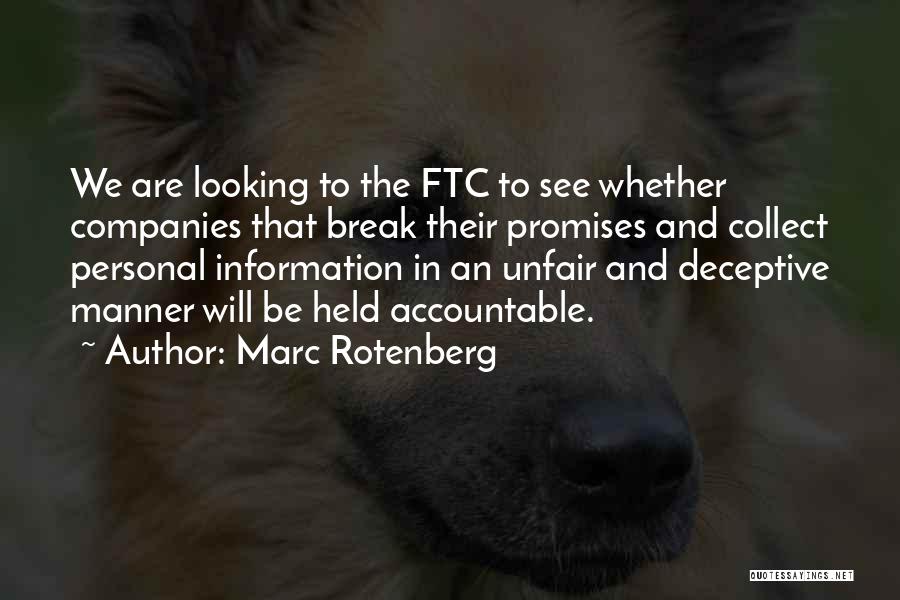 Marc Rotenberg Quotes: We Are Looking To The Ftc To See Whether Companies That Break Their Promises And Collect Personal Information In An