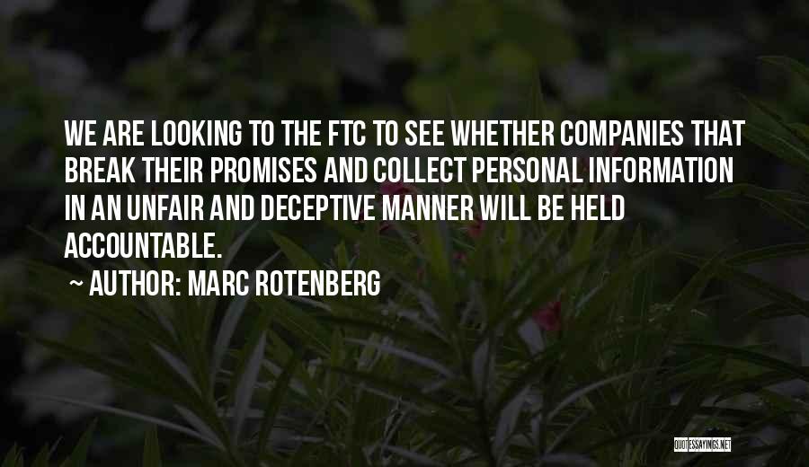 Marc Rotenberg Quotes: We Are Looking To The Ftc To See Whether Companies That Break Their Promises And Collect Personal Information In An