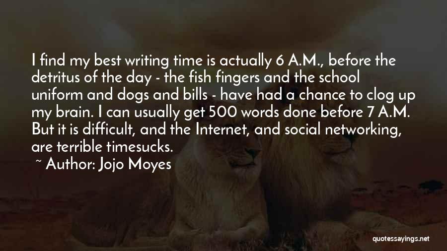 Jojo Moyes Quotes: I Find My Best Writing Time Is Actually 6 A.m., Before The Detritus Of The Day - The Fish Fingers