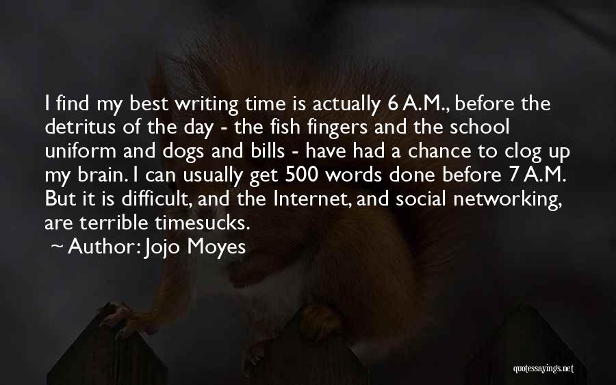 Jojo Moyes Quotes: I Find My Best Writing Time Is Actually 6 A.m., Before The Detritus Of The Day - The Fish Fingers