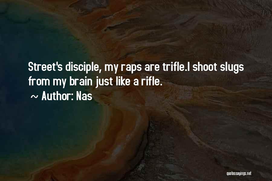 Nas Quotes: Street's Disciple, My Raps Are Trifle.i Shoot Slugs From My Brain Just Like A Rifle.