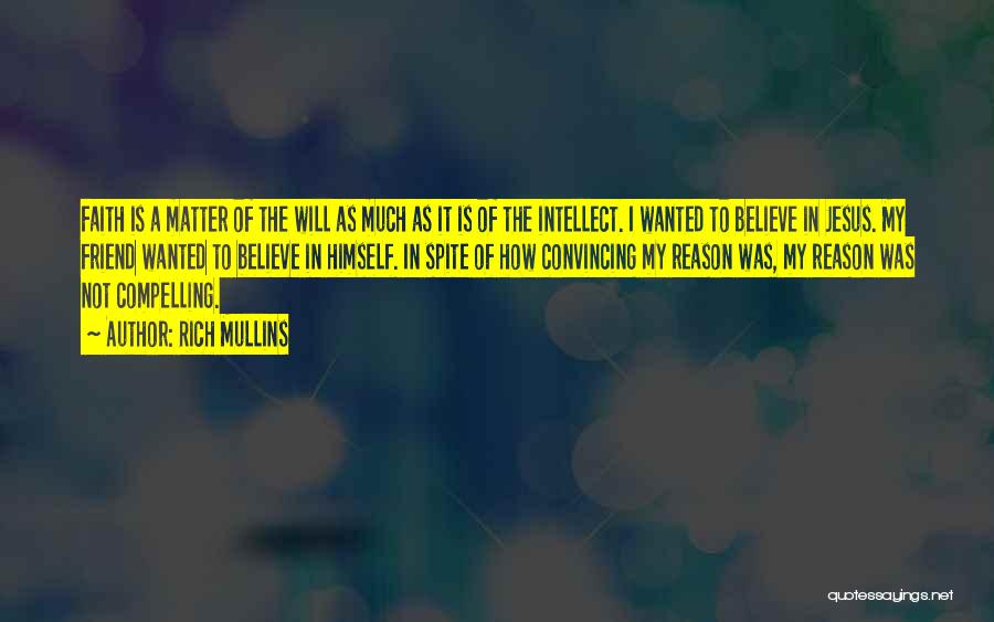 Rich Mullins Quotes: Faith Is A Matter Of The Will As Much As It Is Of The Intellect. I Wanted To Believe In