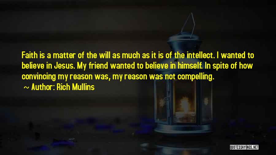 Rich Mullins Quotes: Faith Is A Matter Of The Will As Much As It Is Of The Intellect. I Wanted To Believe In