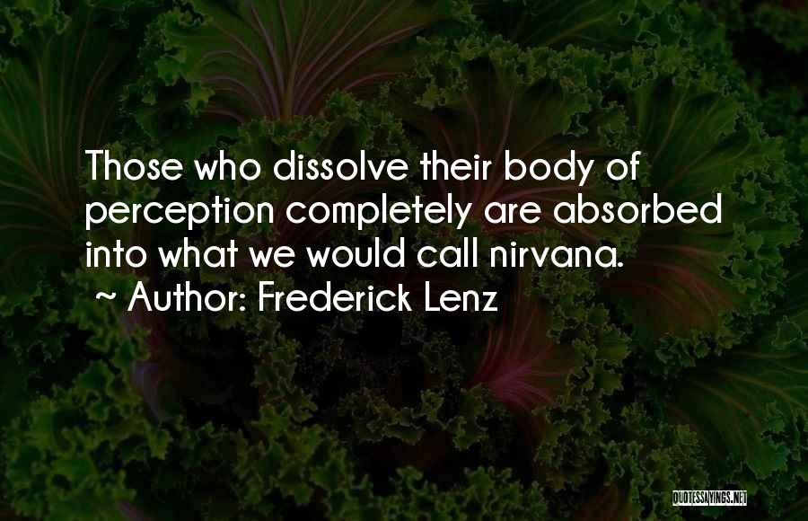 Frederick Lenz Quotes: Those Who Dissolve Their Body Of Perception Completely Are Absorbed Into What We Would Call Nirvana.