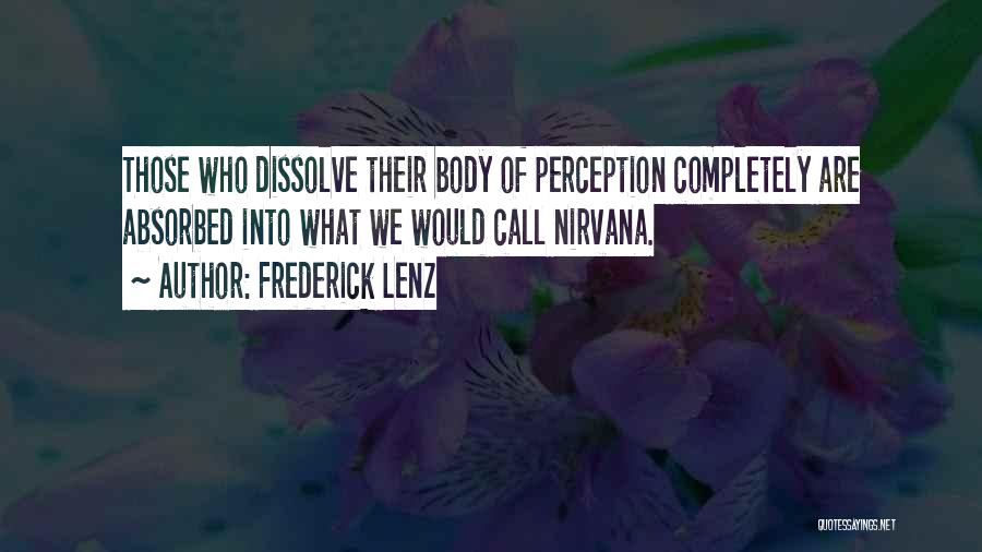 Frederick Lenz Quotes: Those Who Dissolve Their Body Of Perception Completely Are Absorbed Into What We Would Call Nirvana.