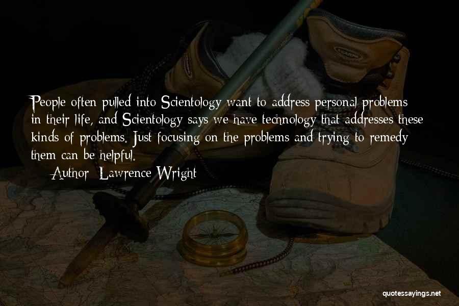 Lawrence Wright Quotes: People Often Pulled Into Scientology Want To Address Personal Problems In Their Life, And Scientology Says We Have Technology That