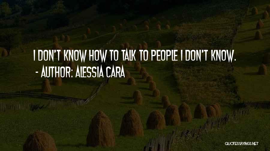 Alessia Cara Quotes: I Don't Know How To Talk To People I Don't Know.