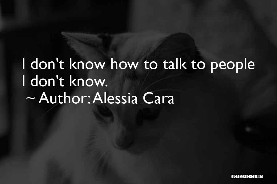 Alessia Cara Quotes: I Don't Know How To Talk To People I Don't Know.