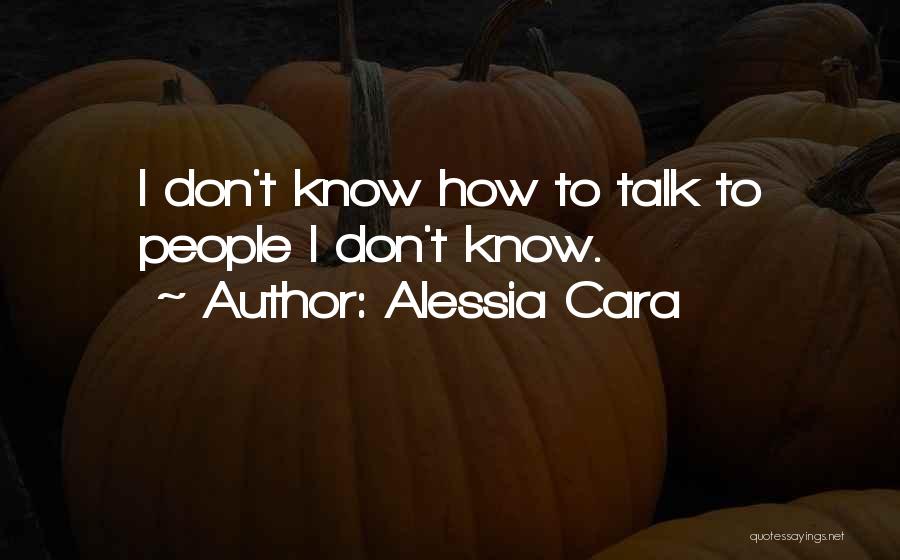 Alessia Cara Quotes: I Don't Know How To Talk To People I Don't Know.