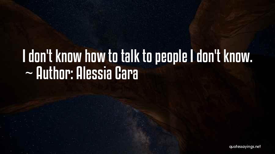 Alessia Cara Quotes: I Don't Know How To Talk To People I Don't Know.