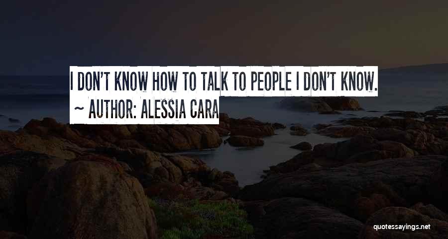 Alessia Cara Quotes: I Don't Know How To Talk To People I Don't Know.