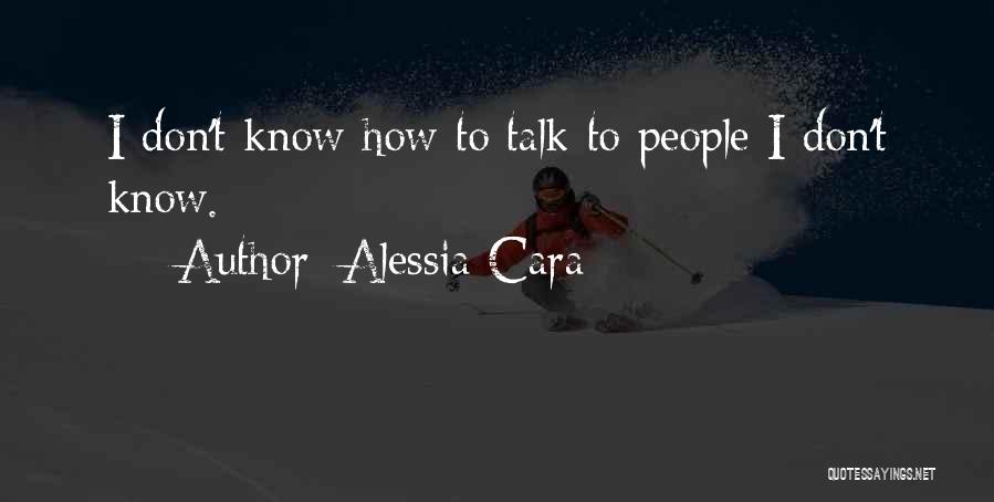 Alessia Cara Quotes: I Don't Know How To Talk To People I Don't Know.