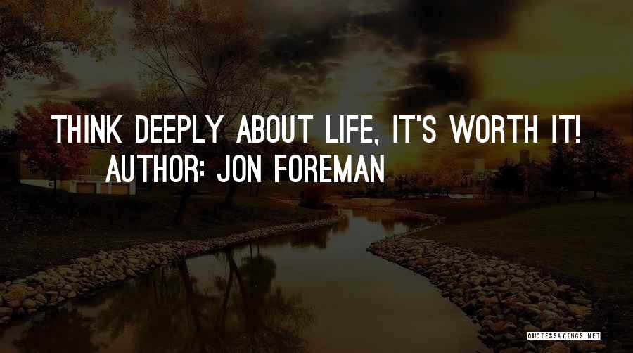 Jon Foreman Quotes: Think Deeply About Life, It's Worth It!