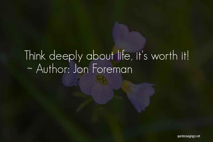 Jon Foreman Quotes: Think Deeply About Life, It's Worth It!