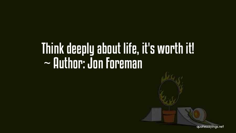Jon Foreman Quotes: Think Deeply About Life, It's Worth It!