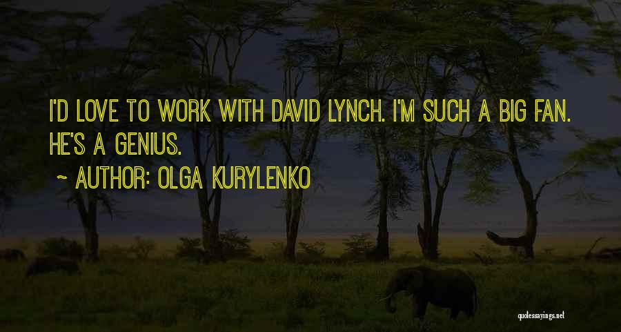 Olga Kurylenko Quotes: I'd Love To Work With David Lynch. I'm Such A Big Fan. He's A Genius.