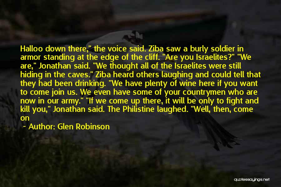 Glen Robinson Quotes: Halloo Down There, The Voice Said. Ziba Saw A Burly Soldier In Armor Standing At The Edge Of The Cliff.