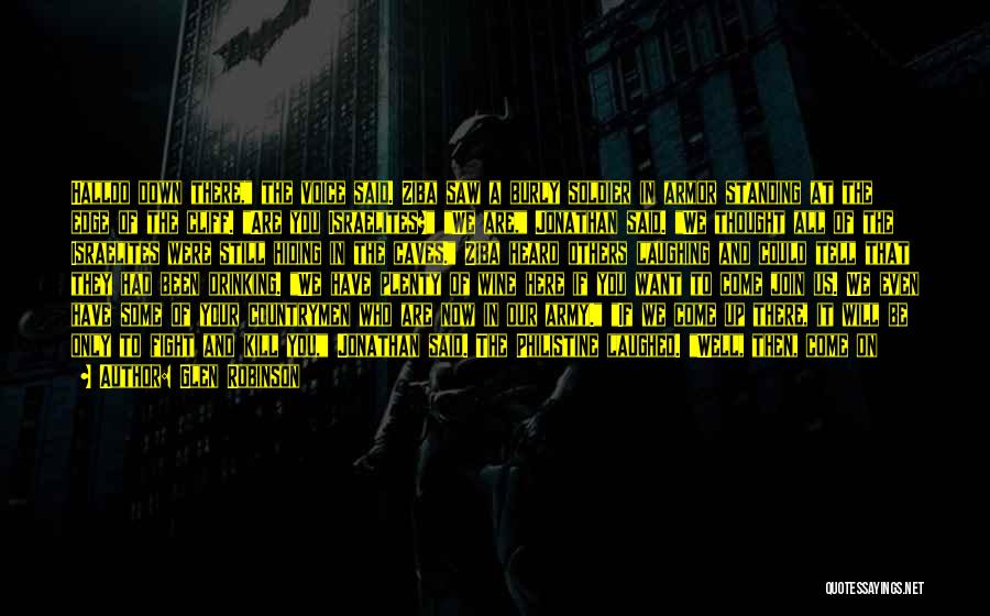 Glen Robinson Quotes: Halloo Down There, The Voice Said. Ziba Saw A Burly Soldier In Armor Standing At The Edge Of The Cliff.