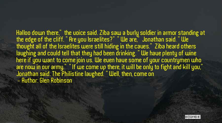 Glen Robinson Quotes: Halloo Down There, The Voice Said. Ziba Saw A Burly Soldier In Armor Standing At The Edge Of The Cliff.