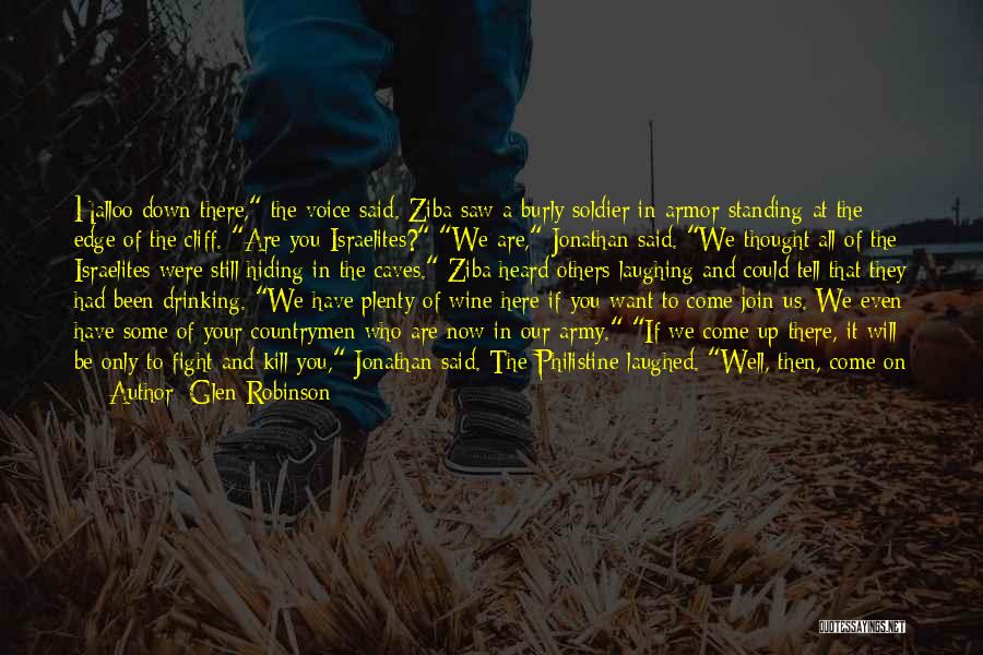 Glen Robinson Quotes: Halloo Down There, The Voice Said. Ziba Saw A Burly Soldier In Armor Standing At The Edge Of The Cliff.
