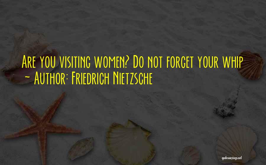 Friedrich Nietzsche Quotes: Are You Visiting Women? Do Not Forget Your Whip