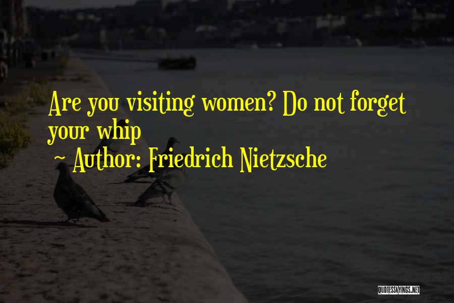 Friedrich Nietzsche Quotes: Are You Visiting Women? Do Not Forget Your Whip